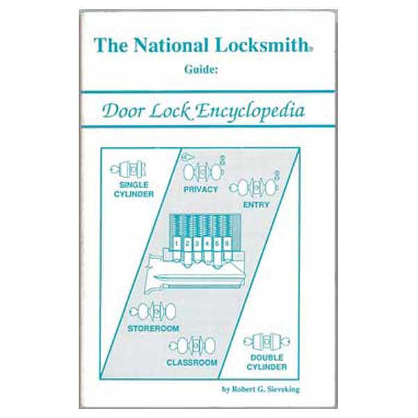The National Locksmith Guide; Door Lock Encyclopedia - Robert G. Sieveking - Locksmith Course Resource - UHS Hardware