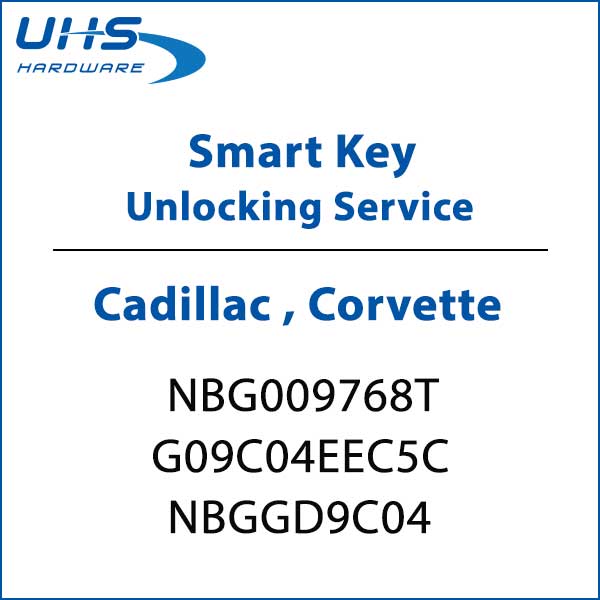 REMOTE KEY UNLOCKING SERVICE - Cadillac and Corvette  Smart Keys - FCC ID: NBG009768T G09C04EEC5C NBGGD9C04 - UHS Hardware